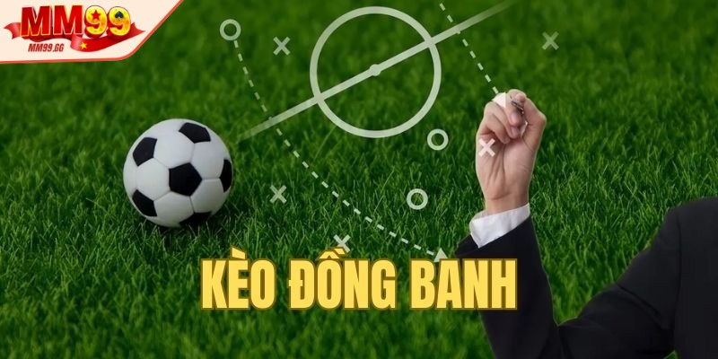 Giới thiệu về kèo đồng banh hấp dẫn
